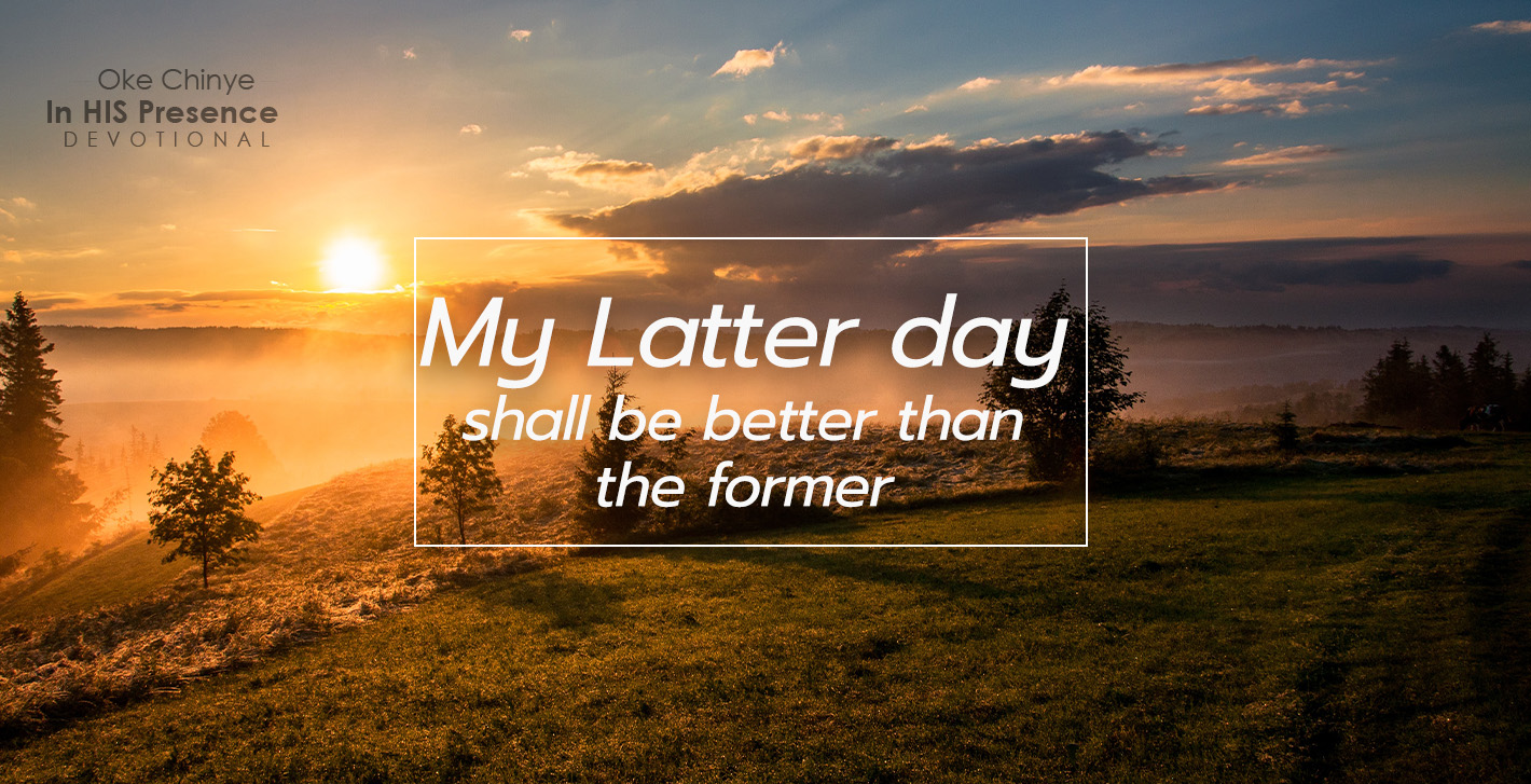 Your Latter Days Shall Be Greater Than Your Former THE BLESSING OF THE ‘LATTER’ - The Rock Teaching Ministry