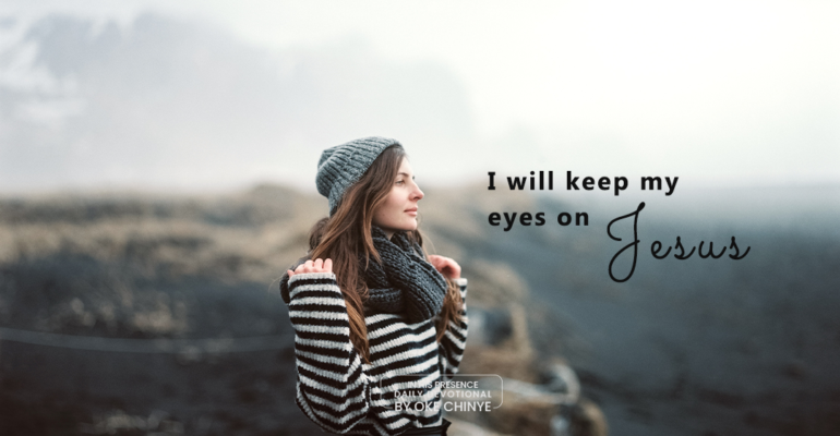 keep my eyes on Jesus